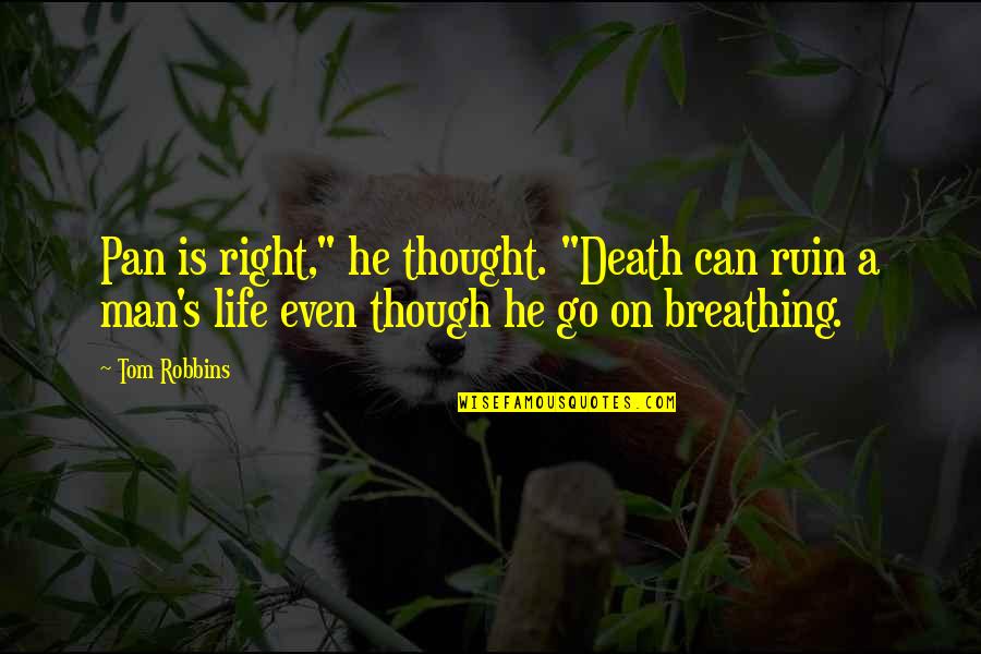 Thought On Life Quotes By Tom Robbins: Pan is right," he thought. "Death can ruin Thought On Life Quotes By Tom Robbins: Pan is right," he thought. "Death can ruin