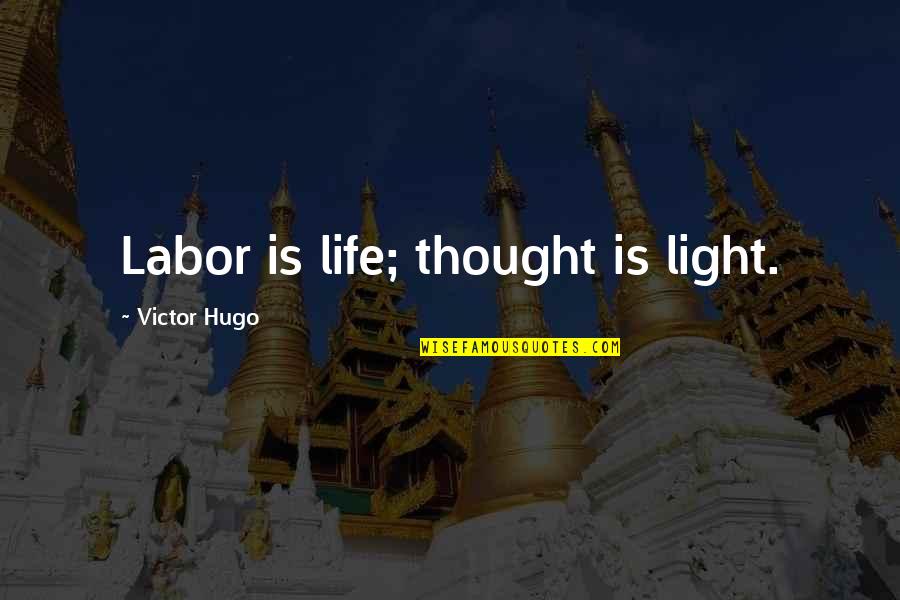Thought On Life Quotes By Victor Hugo: Labor is life; thought is light. Thought On Life Quotes By Victor Hugo: Labor is life; thought is light.