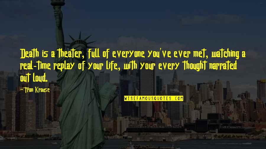 Thought Out Loud Quotes By Fran Krause: Death is a theater, full of everyone you've