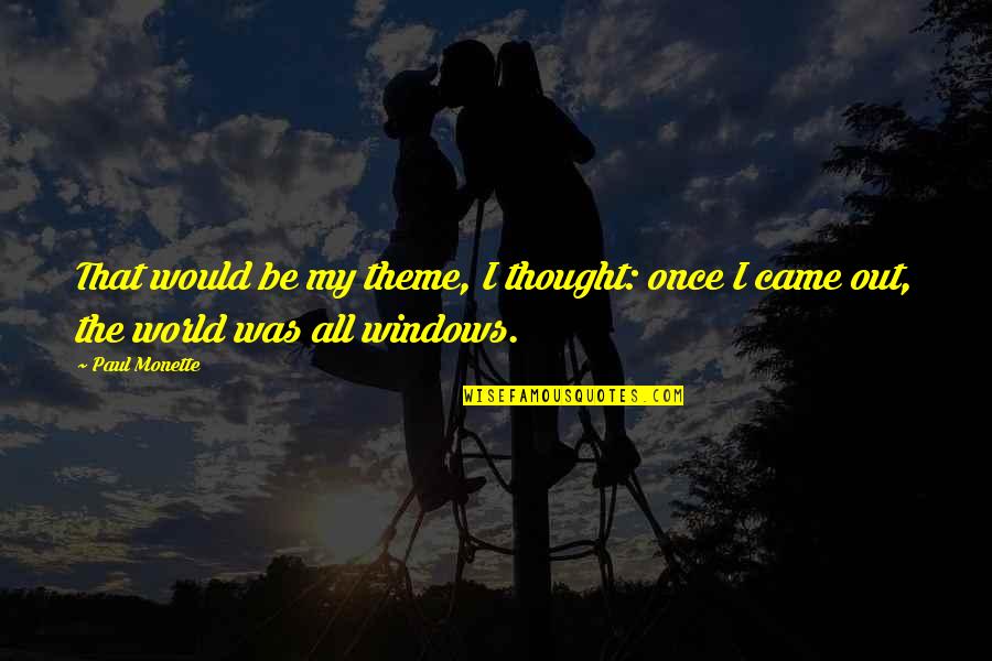 Thought Out Quotes By Paul Monette: That would be my theme, I thought: once