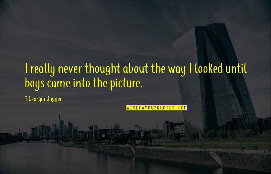 Thought Picture Quotes By Georgia Jagger: I really never thought about the way I