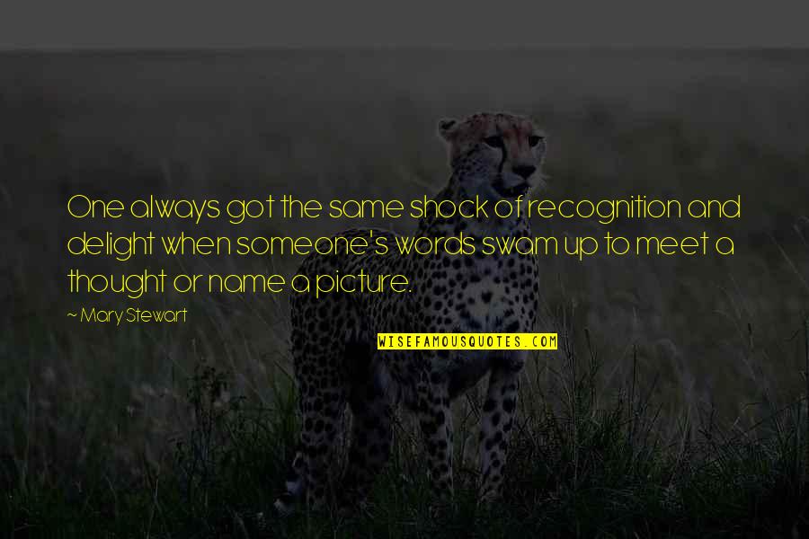 Thought Picture Quotes By Mary Stewart: One always got the same shock of recognition Thought Picture Quotes By Mary Stewart: One always got the same shock of recognition