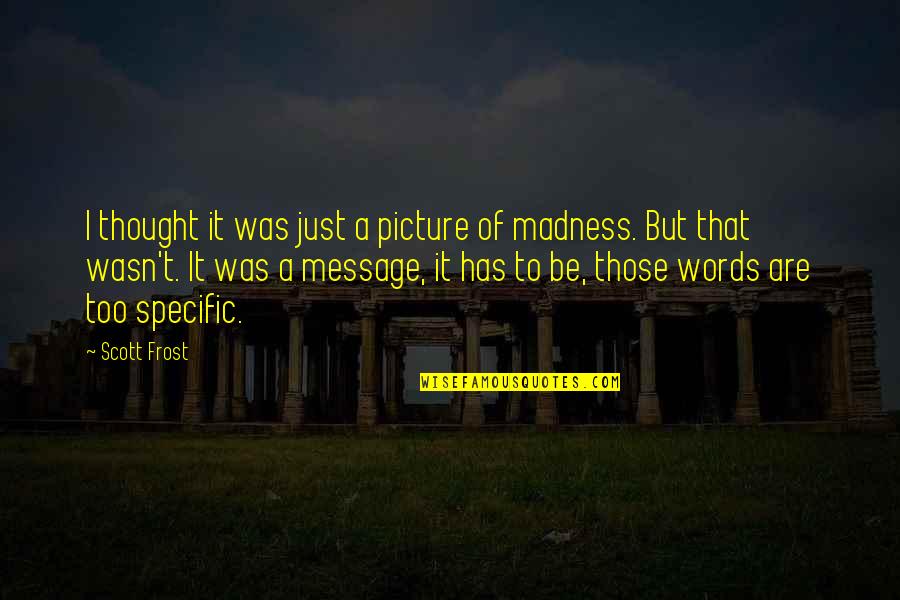 Thought Picture Quotes By Scott Frost: I thought it was just a picture of Thought Picture Quotes By Scott Frost: I thought it was just a picture of