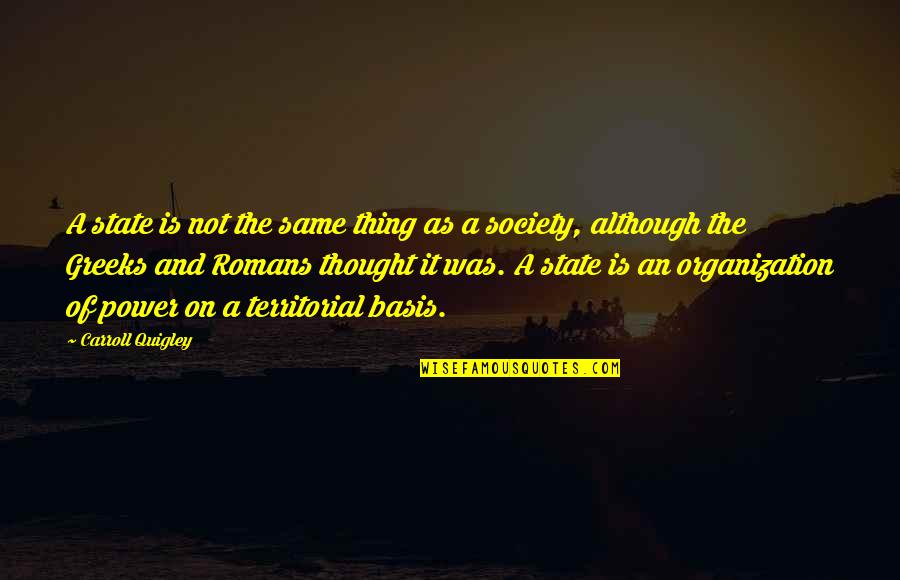Thought Power Quotes By Carroll Quigley: A state is not the same thing as Thought Power Quotes By Carroll Quigley: A state is not the same thing as