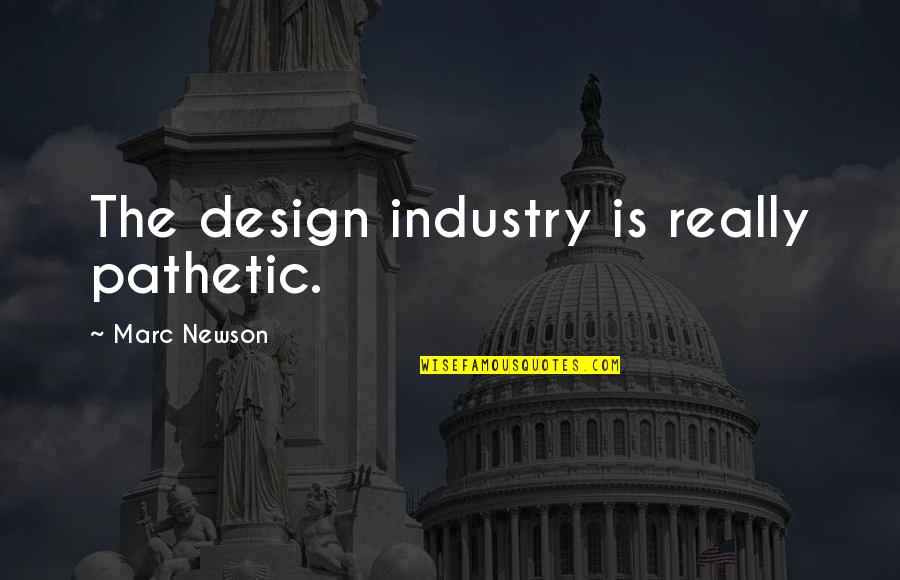 Thought Proverbs Quotes By Marc Newson: The design industry is really pathetic.