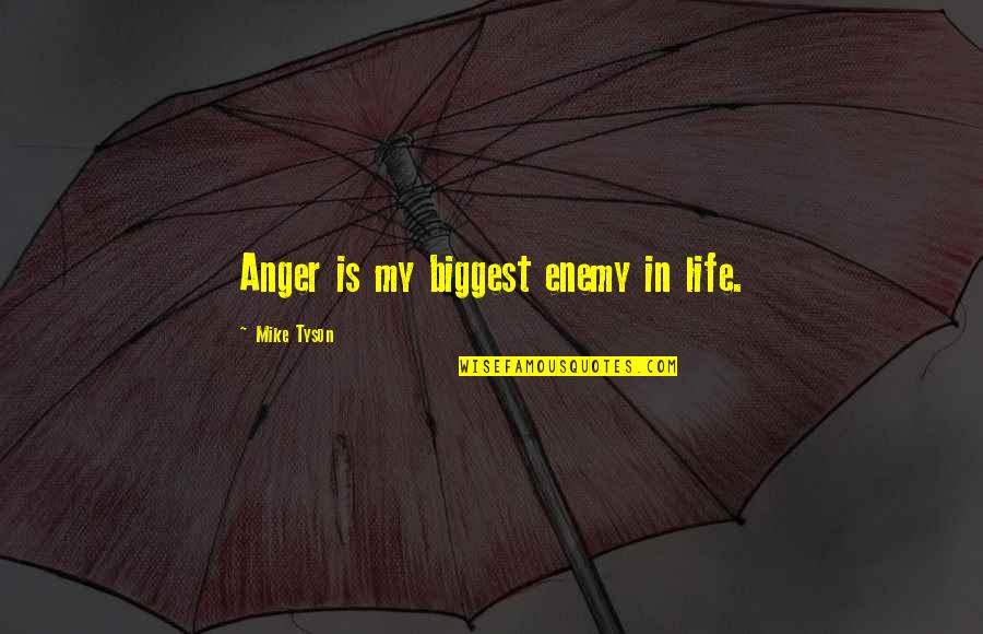 Thought Proverbs Quotes By Mike Tyson: Anger is my biggest enemy in life.