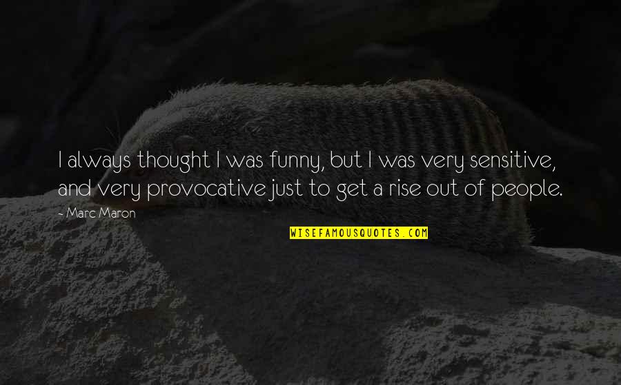 Thought Provocative Quotes By Marc Maron: I always thought I was funny, but I