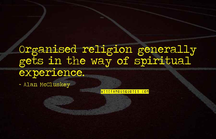 Thought Provoking Quotes By Alan McCluskey: Organised religion generally gets in the way of