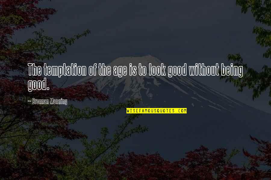 Thought Provoking Quotes By Brennan Manning: The temptation of the age is to look