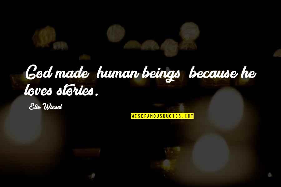 Thought Provoking Quotes By Elie Wiesel: God made (human beings) because he loves stories.