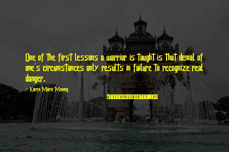 Thought Provoking Quotes By Karen Marie Moning: One of the first lessons a warrior is