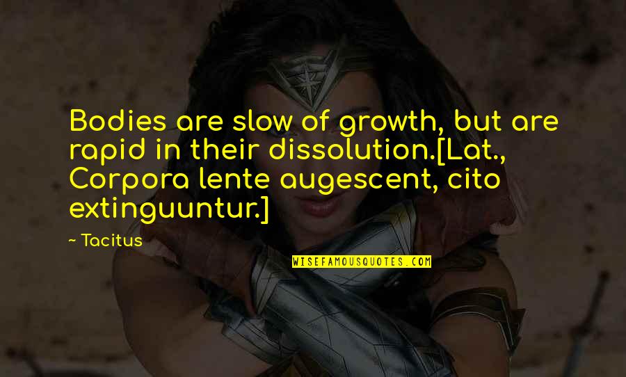 Thought Provokingly Humorous Quotes By Tacitus: Bodies are slow of growth, but are rapid Thought Provokingly Humorous Quotes By Tacitus: Bodies are slow of growth, but are rapid