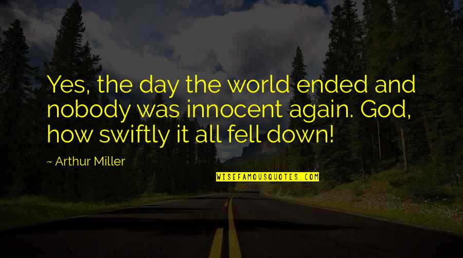 Thought She Loved Me Quotes By Arthur Miller: Yes, the day the world ended and nobody Thought She Loved Me Quotes By Arthur Miller: Yes, the day the world ended and nobody