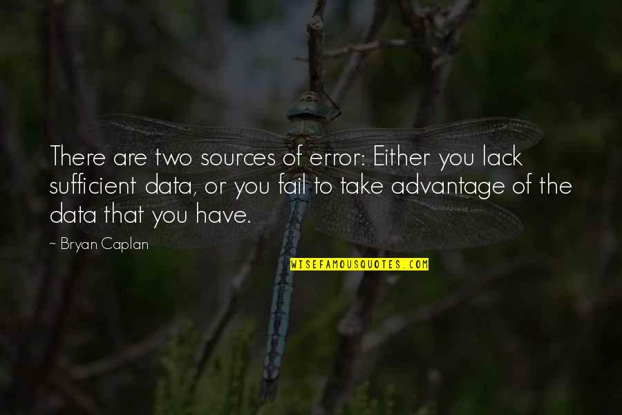 Thought She Loved Me Quotes By Bryan Caplan: There are two sources of error: Either you Thought She Loved Me Quotes By Bryan Caplan: There are two sources of error: Either you