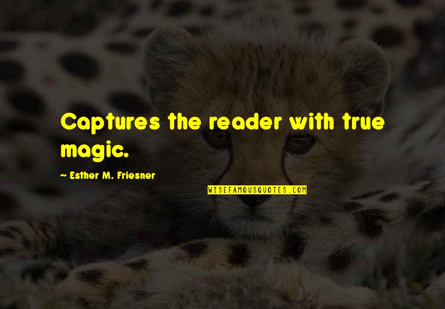 Thought She Loved Me Quotes By Esther M. Friesner: Captures the reader with true magic. Thought She Loved Me Quotes By Esther M. Friesner: Captures the reader with true magic.