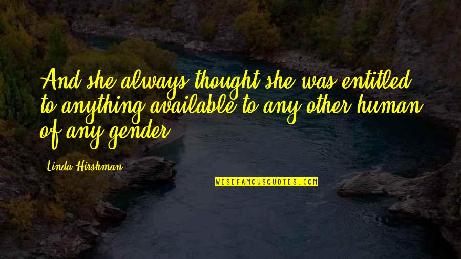 Thought She Quotes By Linda Hirshman: And she always thought she was entitled to Thought She Quotes By Linda Hirshman: And she always thought she was entitled to