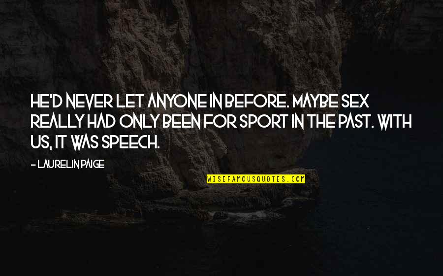 Thought She Wanted Quotes By Laurelin Paige: He'd never let anyone in before. Maybe sex Thought She Wanted Quotes By Laurelin Paige: He'd never let anyone in before. Maybe sex