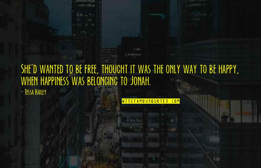 Thought She Wanted Quotes By Tessa Bailey: She'd wanted to be free, thought it was Thought She Wanted Quotes By Tessa Bailey: She'd wanted to be free, thought it was