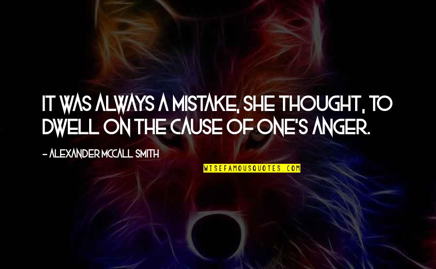 Thought She Was The One Quotes By Alexander McCall Smith: It was always a mistake, she thought, to