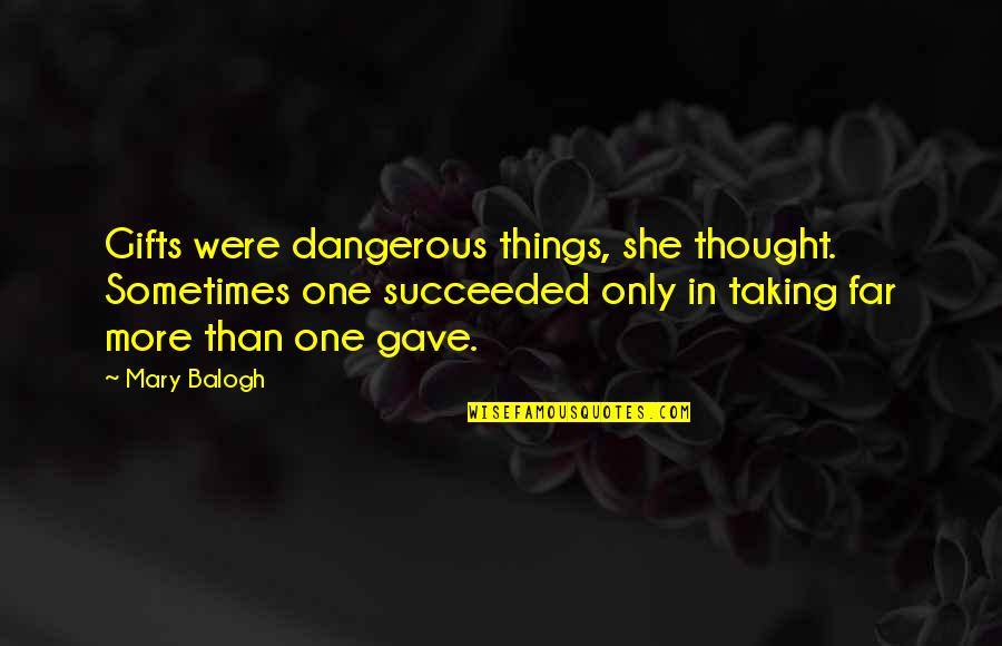 Thought She Was The One Quotes By Mary Balogh: Gifts were dangerous things, she thought. Sometimes one