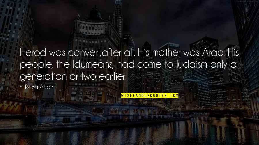 Thought Stopping Quotes By Reza Aslan: Herod was convert,after all. His mother was Arab.