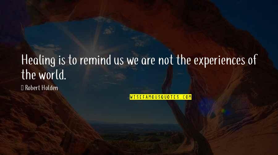 Thought Stopping Quotes By Robert Holden: Healing is to remind us we are not