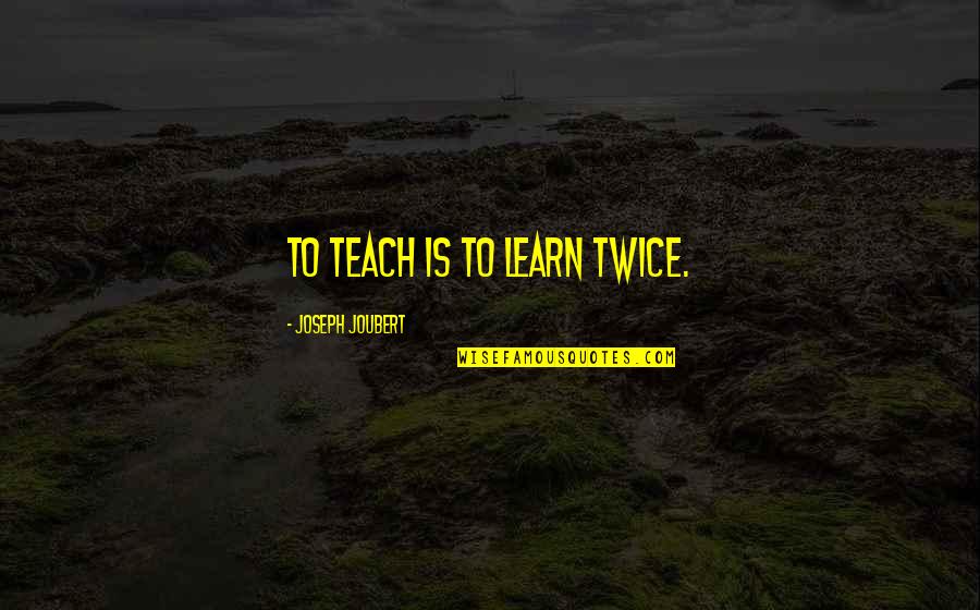 Thought That Counts Quotes By Joseph Joubert: To teach is to learn twice.