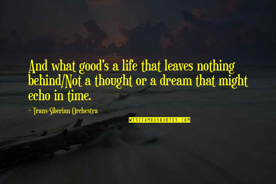 Thought There Was More Time Quotes By Trans-Siberian Orchestra: And what good's a life that leaves nothing