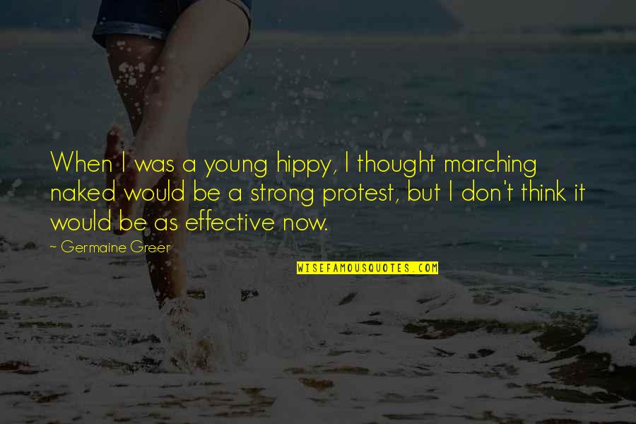 Thought Thinking Quotes By Germaine Greer: When I was a young hippy, I thought