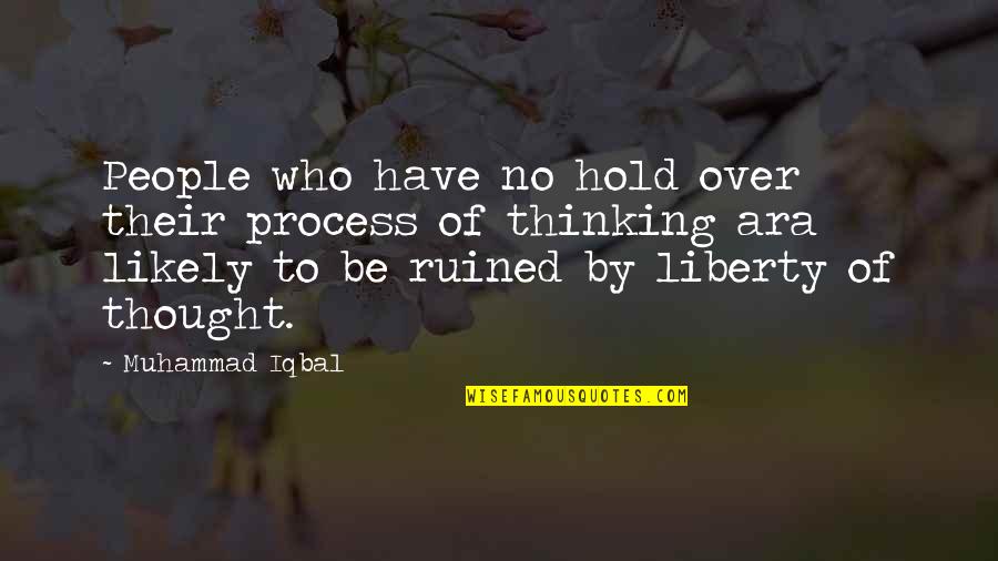 Thought Thinking Quotes By Muhammad Iqbal: People who have no hold over their process