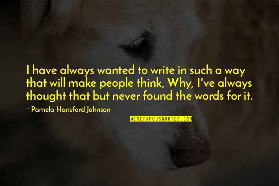 Thought Thinking Quotes By Pamela Hansford Johnson: I have always wanted to write in such