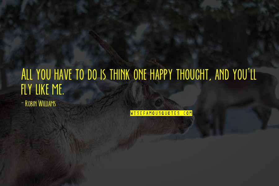 Thought Thinking Quotes By Robin Williams: All you have to do is think one