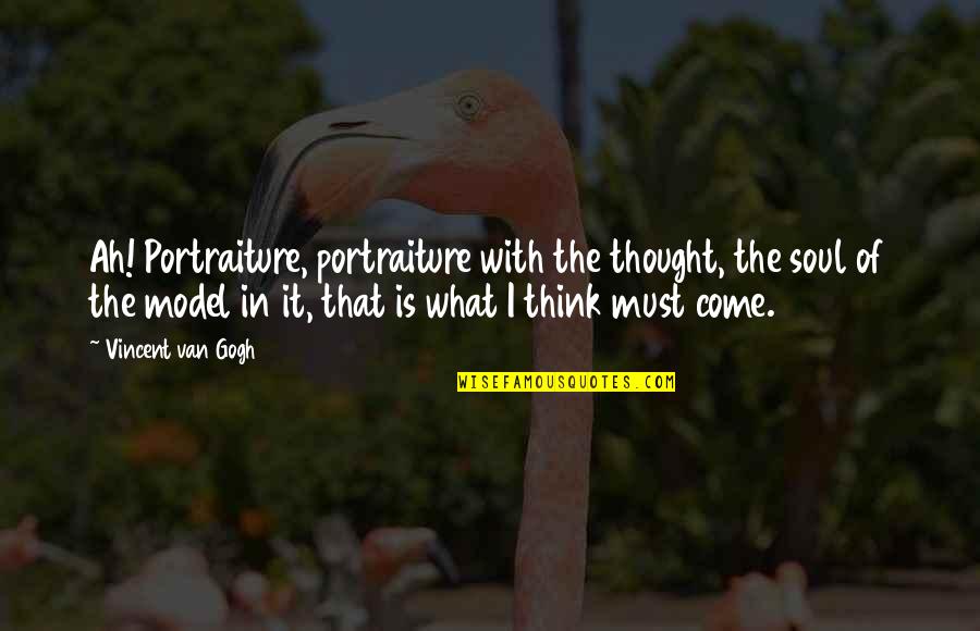 Thought Thinking Quotes By Vincent Van Gogh: Ah! Portraiture, portraiture with the thought, the soul Thought Thinking Quotes By Vincent Van Gogh: Ah! Portraiture, portraiture with the thought, the soul