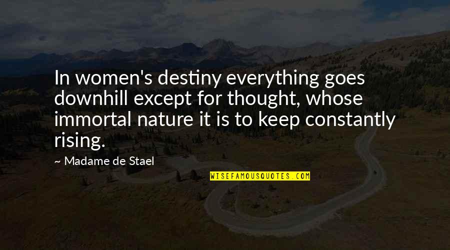 Thought To Destiny Quotes By Madame De Stael: In women's destiny everything goes downhill except for Thought To Destiny Quotes By Madame De Stael: In women's destiny everything goes downhill except for