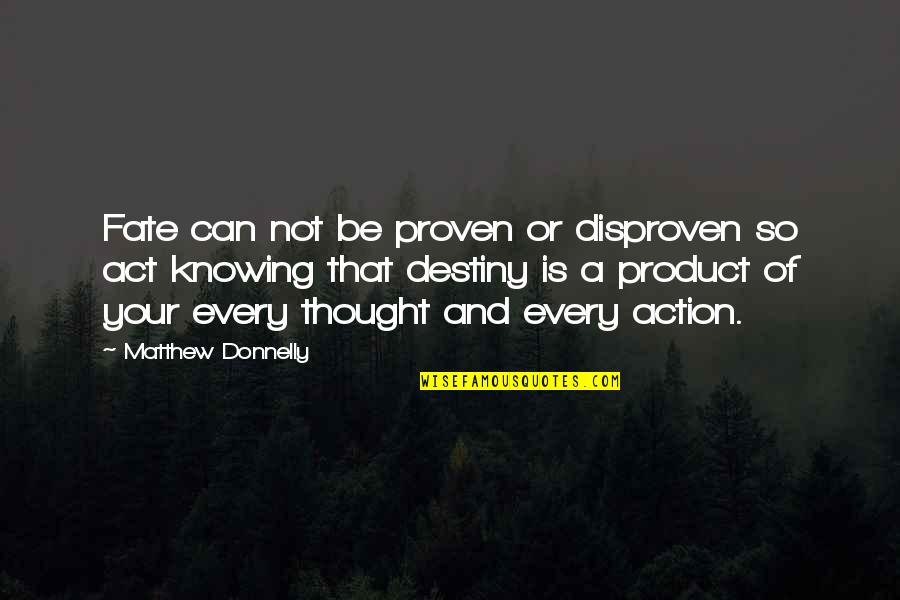 Thought To Destiny Quotes By Matthew Donnelly: Fate can not be proven or disproven so Thought To Destiny Quotes By Matthew Donnelly: Fate can not be proven or disproven so