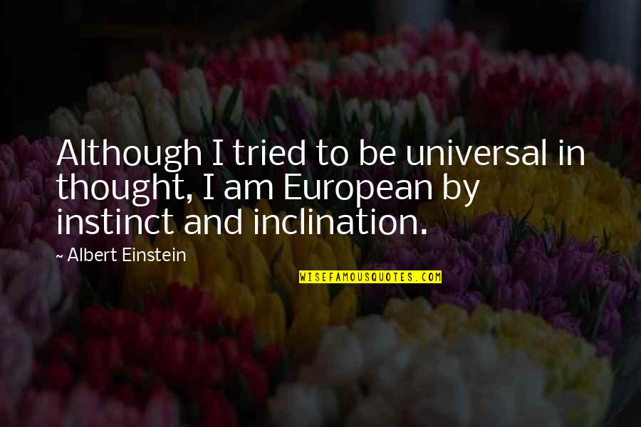 Thought To Quotes By Albert Einstein: Although I tried to be universal in thought,
