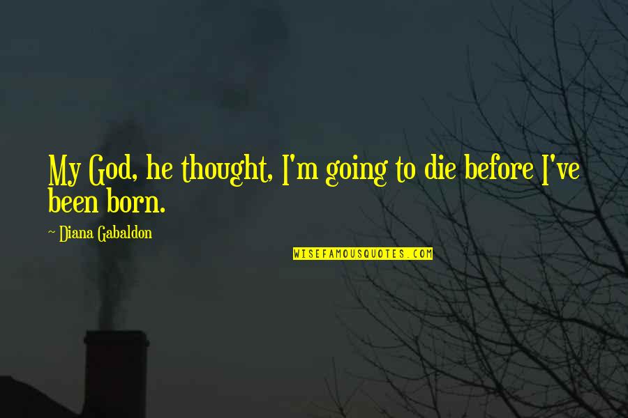 Thought To Quotes By Diana Gabaldon: My God, he thought, I'm going to die