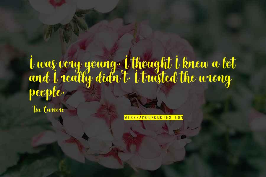 Thought Trusted You Quotes By Tia Carrere: I was very young. I thought I knew