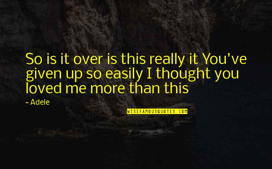 Thought U Loved Me Quotes By Adele: So is it over is this really it