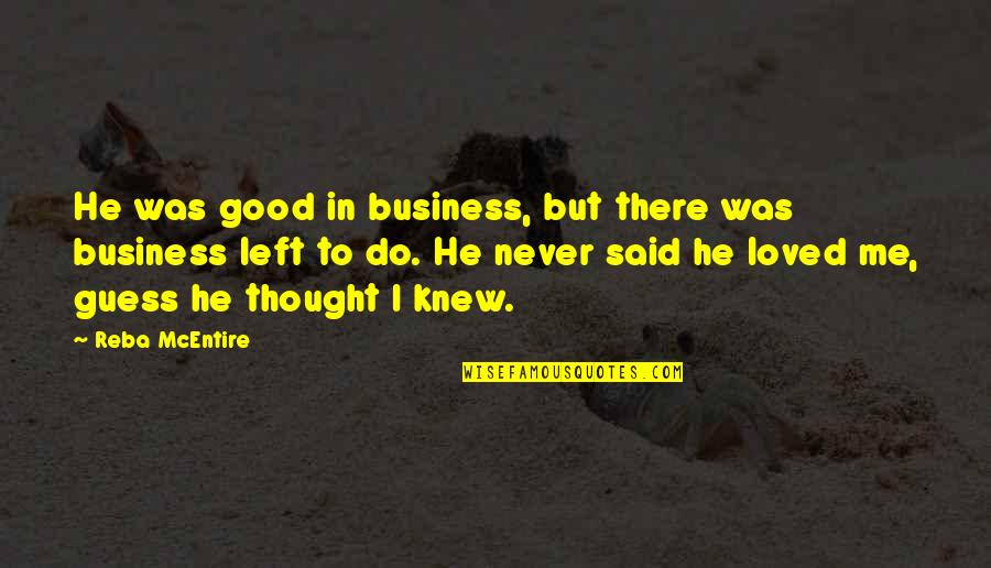 Thought U Loved Me Quotes By Reba McEntire: He was good in business, but there was