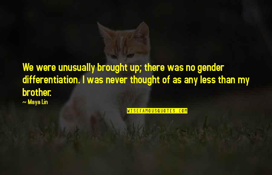 Thought We Quotes By Maya Lin: We were unusually brought up; there was no