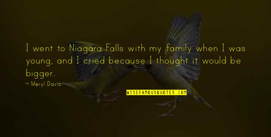 Thought We Were Family Quotes By Meryl Davis: I went to Niagara Falls with my family