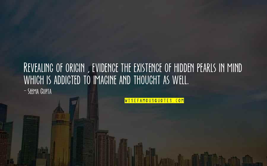 Thought We Were Friends Quotes By Seema Gupta: Revealing of origin , evidence the existence of