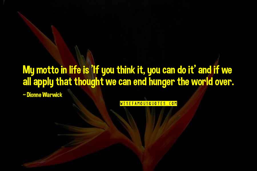 Thought World Quotes By Dionne Warwick: My motto in life is 'If you think