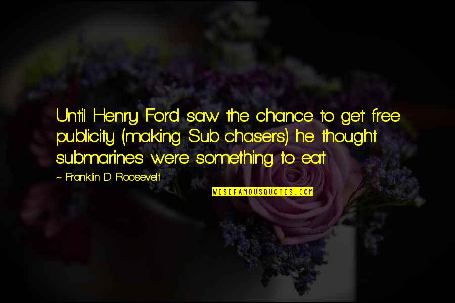 Thought World Quotes By Franklin D. Roosevelt: Until Henry Ford saw the chance to get