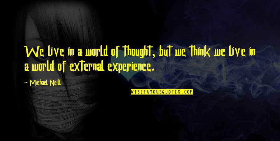 Thought World Quotes By Michael Neill: We live in a world of thought, but