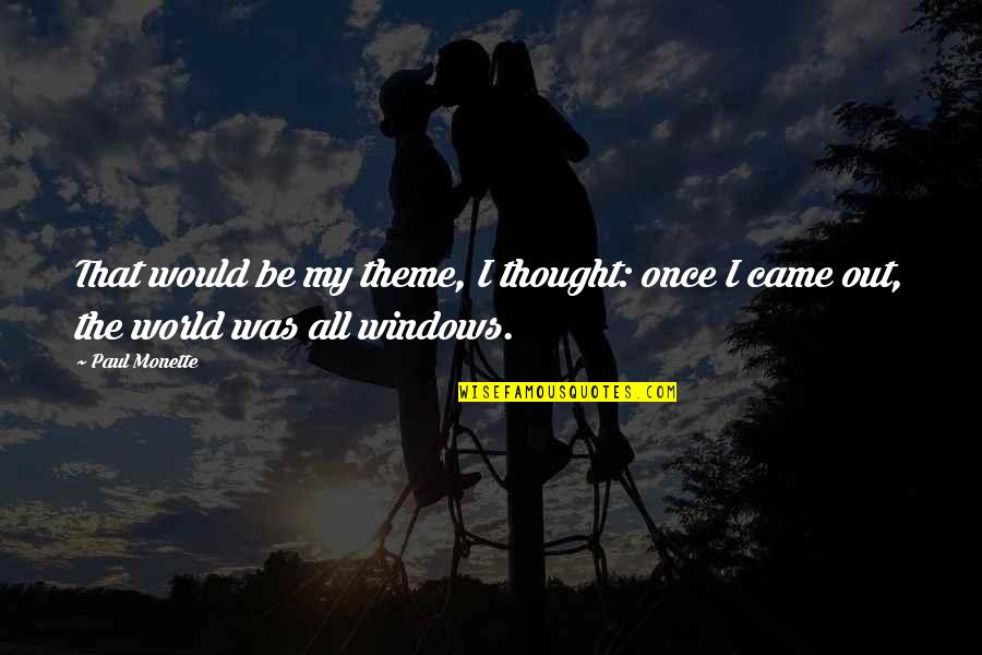 Thought World Quotes By Paul Monette: That would be my theme, I thought: once