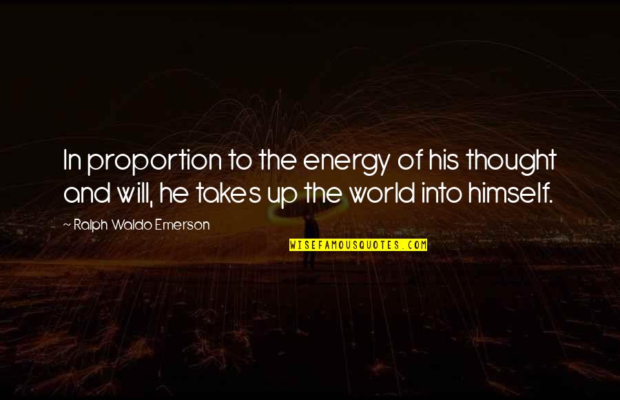 Thought World Quotes By Ralph Waldo Emerson: In proportion to the energy of his thought