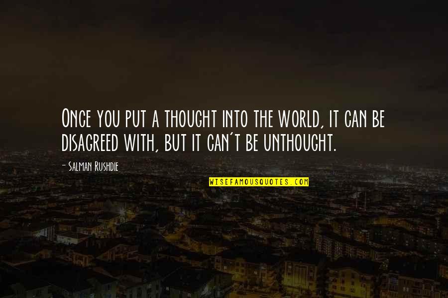 Thought World Quotes By Salman Rushdie: Once you put a thought into the world,