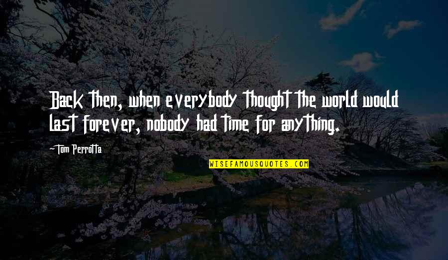 Thought World Quotes By Tom Perrotta: Back then, when everybody thought the world would
